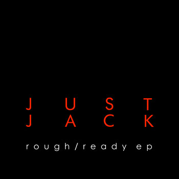Free Download: Just Jack – Rough/Ready EP (2012)